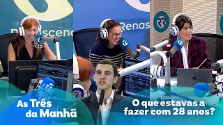 O que estavas a fazer com 28 anos? - As Três da Manhã