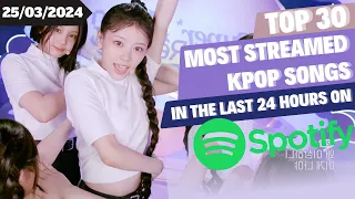 [TOP 30] MOST STREAMED SONGS BY KPOP ARTISTS ON SPOTIFY IN THE LAST 24 HOURS | 25 MAR 2024