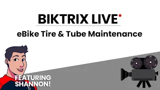 eBike Tire & Tube Maintenance - Biktrix Live