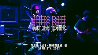 Autre Part - Live in Montreal, April 8th 2023 (Full Set)