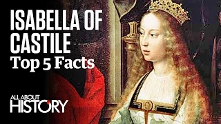 Isabella of Castile | Top 5 Facts