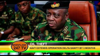 NEWSFLASH 247. OIL THEFT.                   NAVY EXTENDS OPERATION DELTA SANITY BY 3 MONTHS