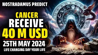 Nostradamus Predicted Cancer Zodiac Sign Receive 40 M USD In 25th May 2024 - Horoscope