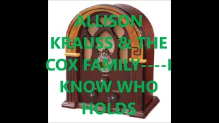 ALLISON KRAUSS & THE COX FAMILY    I KNOW WHO HOLDS TOMORROW