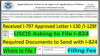 I-130 / I-129F Approved and USCIS Asking to File I-824 | Required Documents | Where to File and Fee?