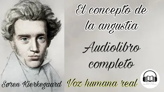 El concepto de la angustia - Søren Kierkegaard.  Audiolibro completo con voz humana real.