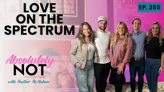 Love on the Spectrum  | Absolutely Not with Heather McMahan | March 20, 2024