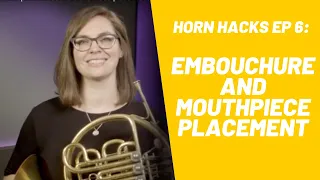 Horn Hacks ep. 6: Embouchure and Mouthpiece Placement