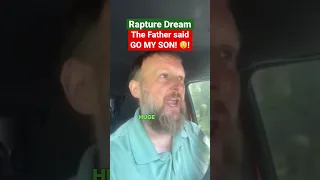 Rapture Dream Father God said GO GET THEM!! 😲!