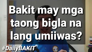 #DailyBAKIT - "BAKIT may mga taong bigla na lang umiiwas?"