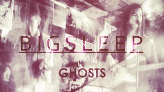 B I G S L E E P - Ghosts (REMASTERED)