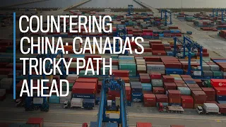 Countering China: Canada’s tricky path ahead
