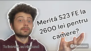 Merită S23 FE la 2600 lei pentru camere? - Tu întrebi, eu răspund // EP01 S2