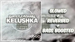 Gipsy Casual - Kelushka (Dj Rynno & Dj Bonne Remix) [slowed + reverbed + bass boosted]