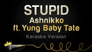 Ashnikko ft. Yung Baby Tate - STUPID (Karaoke Version)