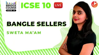 Bangle Sellers Poems by Sarojini Naidu Explained | ICSE Class 10 English | Bridge Course  | Vedantu