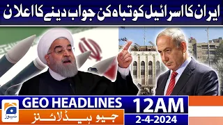 Geo News Headlines 12 AM - Iran's Big Announcement - 2nd April 2024