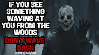 "If You See Something Waving At You From The Woods Don't Wave Back" Scary Stories