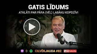 Atklāti par pāra (vēl) labāku kopdzīvi - GATIS LĪDUMS