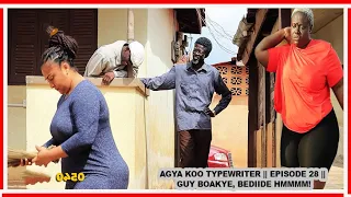 AGYA KOO TYPEWRITER 🔥🔥🔥🥰🥰😂 || EPISODE 28 || GUY BOAKYE, BEDIIDE HMMM!