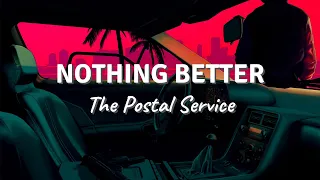 NOTHING BETTER by The Postal Service (Lyric Video)