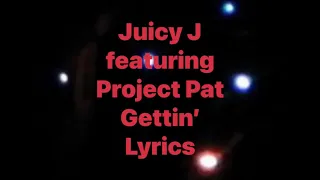 Juicy J - Gettin’ (featuring Project Pat) (Lyrics Video)