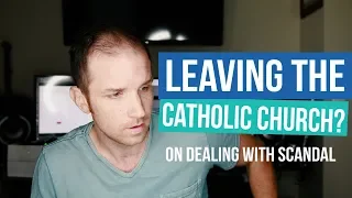 On Leaving The Catholic Church & Scandal