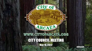 Arcata City Council Meeting - 5/18/2022