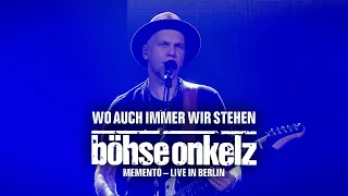 Böhse Onkelz - Wo auch immer wir stehen (Memento - Live in Berlin)
