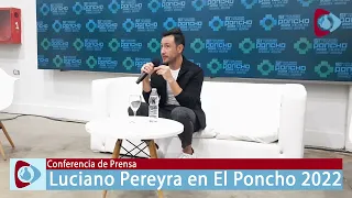 Luciano Pereyra en El Poncho 2022-  Conferencia de Prensa