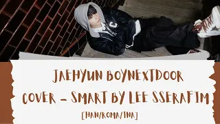 BOYNEXTDOOR JAEHYUN - SMART COVER [ Lirik terjemahan Mudah] [Han/Roma/Ina]