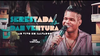 DAN VENTURA SERESTA DO DAN VENTURA - EU QUERO TER VOCÊ MÚSICA NOVA