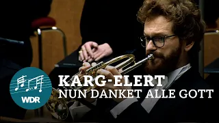 Sigfrid Karg-Elert - Now Thank We All Our God | WDR Sinfonieorchester