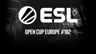 ESL Open Cup EU 182 | Запись прямой трансляции