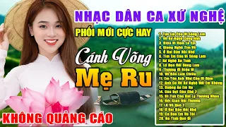 Tìm Em Câu Ví Sông Lam ✪ LK Nhạc Dân Ca Xứ Nghệ Ngọt Ngào Thư Giãn Toàn Bài Hay Say Đắm Lòng Người