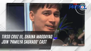 Tirso Cruz III, Shaina Magdayao join 'Pamilya Sagrado' cast | TV Patrol