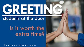 Greeting Students at the Door || Is it Worth the Extra Time?