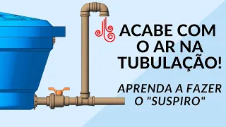 ACABE COM O AR DENTRO DA TUBULAÇÃO!