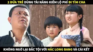 2 đứa trẻ dùng tài năng kiếm lộ phí đi tìm cha không ngờ lại đắc tội với Hắc Long Bang và cái kết