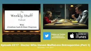 The Weekly Stuff Podcast #217 – Doctor Who Steven Moffat-era Retrospective Part 1!