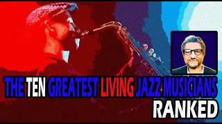 THE TEN GREATEST LIVING JAZZ MUSICIANS | Ranked