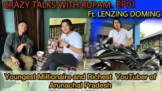 CRAZY TALKS WITH RUPAM EP01 Ft. LENZING WEEKLY || Youngest Crorepati YouTuber of Arunachal Pradesh