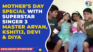 Mother's Day Special with Superstar Singer 3 contestants  Master Aryan, Kshitij, Devi and Diya