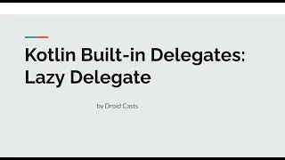 Kotlin Built-in Delegates: Lazy Delegate