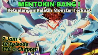 Recap Pelatih Monster Terkuat Episode 1- 18 ( Alur Cerita Manhua )