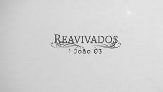 REAVIVADOS - 1 JOÃO 3