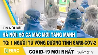 Tin tức Covid-19 mới nhất hôm nay 21/7 | Dich Virus Corona Việt. Nam hôm nay | FBNC