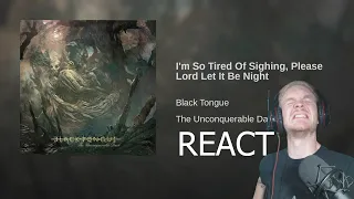 Black Tongue - I'm So Tired Of Sighing, Please Lord Let It Be Night (Official Audio) REACT!