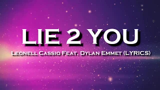 Lie 2 You -  Leonell Cassio Feat. Dylan Emmet (LYRICS)