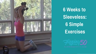 Six Weeks to Sleeveless with 6 Exercises at 50, 60 and Beyond
